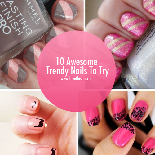 10 Awesome Trendy Nails To Try