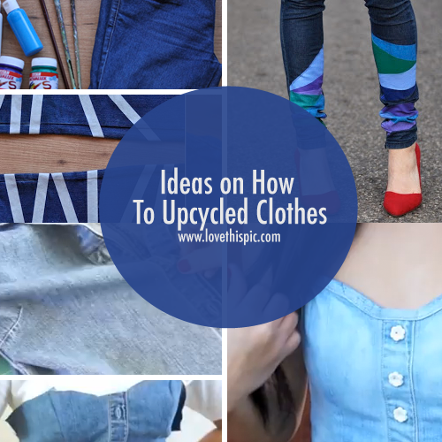 Ideas on How To Upcycled Clothes