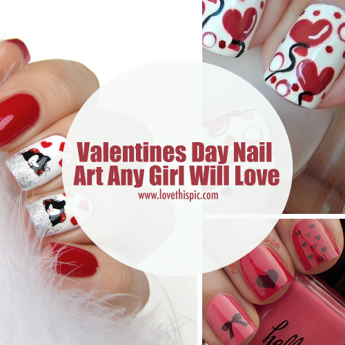 Valentines Day Nail Art Any Girl Will Love