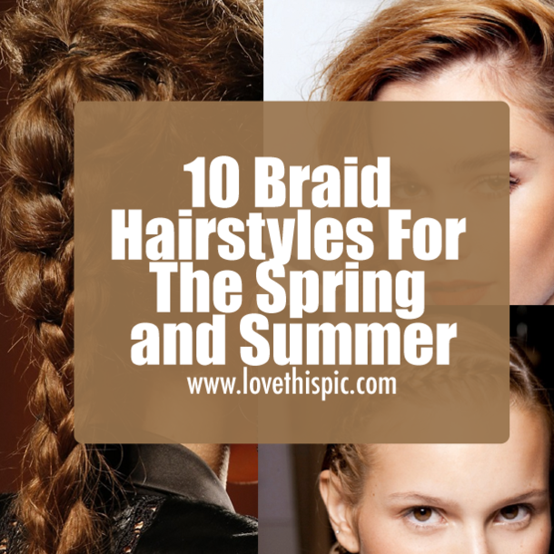 10 Braid Hairstyles For The Spring and Summer