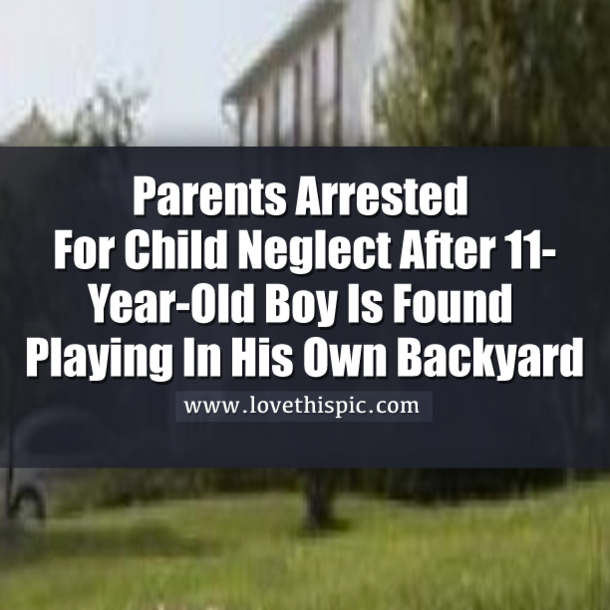 Parents Arrested For Child Neglect After 11-Year-Old Boy Is Found Playing In His Own Backyard