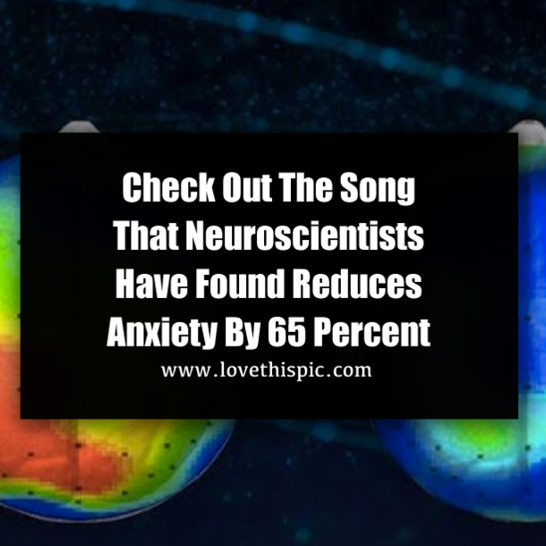 Check Out The Song That Neuroscientists Have Found Reduces Anxiety By 65 Percent