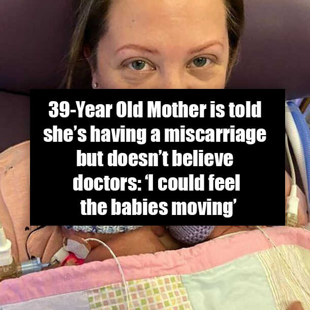 39-Year Old Mother is told she’s having a miscarriage but doesn’t believe doctors: ‘I could feel the babies moving’