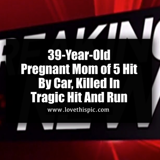 39-Year-Old Pregnant Mom of 5 Hit By Car, Killed In Tragic Hit And Run
