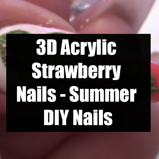 3D Acrylic Strawberry Nails - Summer DIY Nails