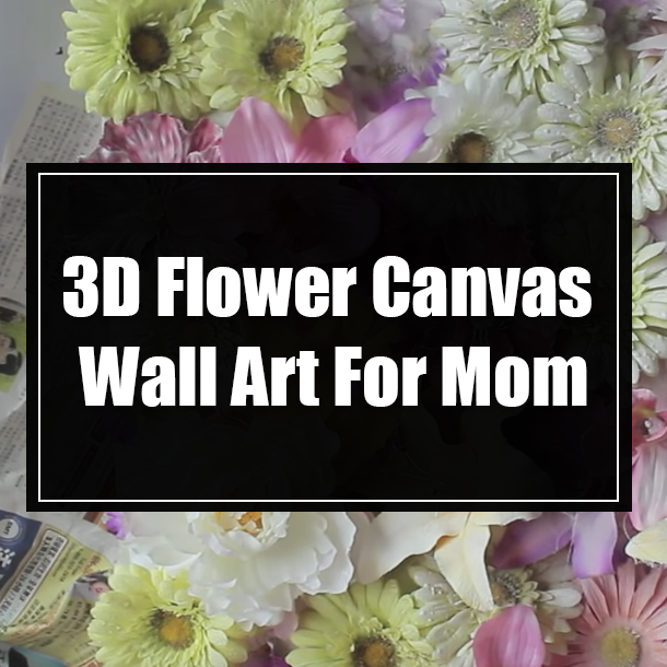 3D Flower Canvas Wall Art For Mom