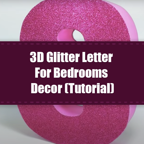 3D Glitter Letter For Bedrooms Decor (Tutorial)