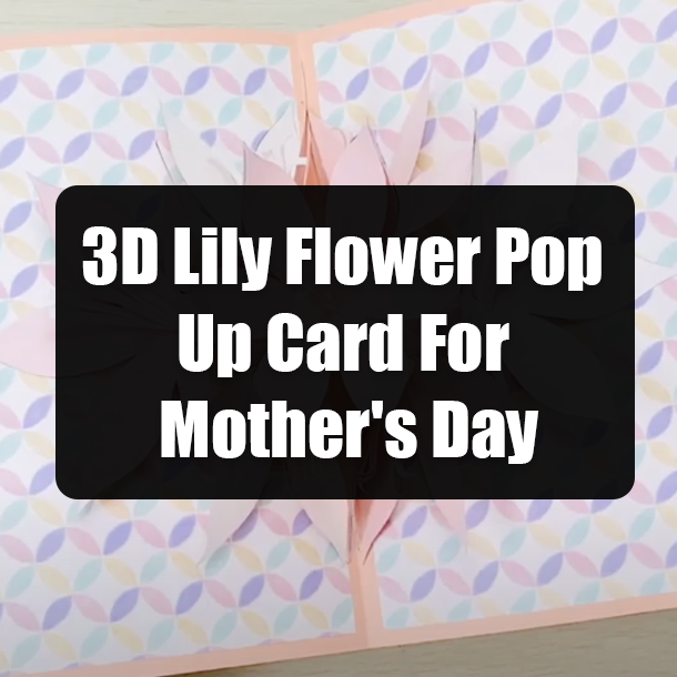 3D Lily Flower Pop Up Card For Mother's Day