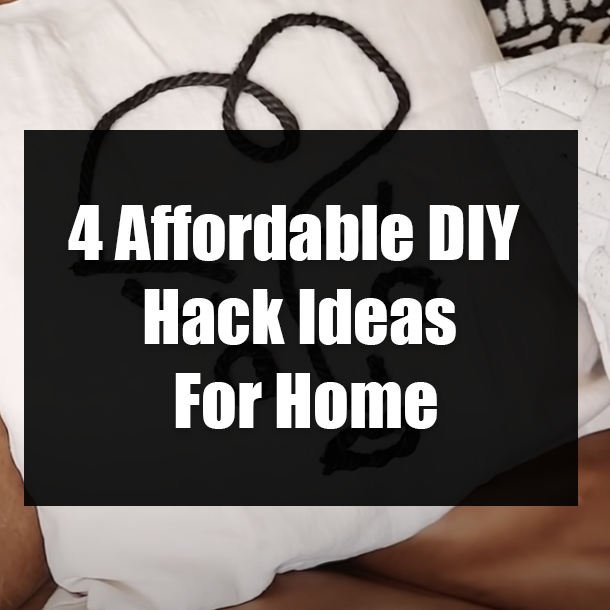 4 Affordable DIY Hack Ideas For Home