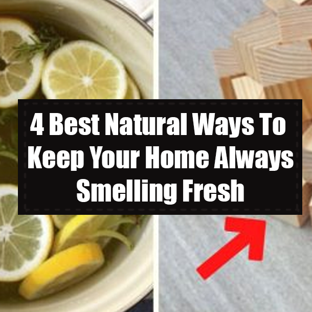 4 Best Natural Ways To Keep Your Home Always Smelling Fresh