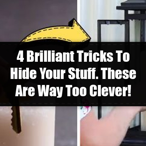 4 Brilliant Tricks To Hide Your Stuff. These Are Way Too Clever!