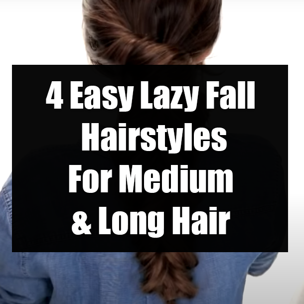4 Easy Lazy Fall Hairstyles For Medium & Long Hair
