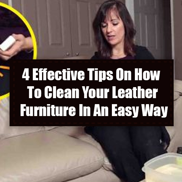 4 Effective Tips On How To Clean Your Leather Furniture In An Easy Way