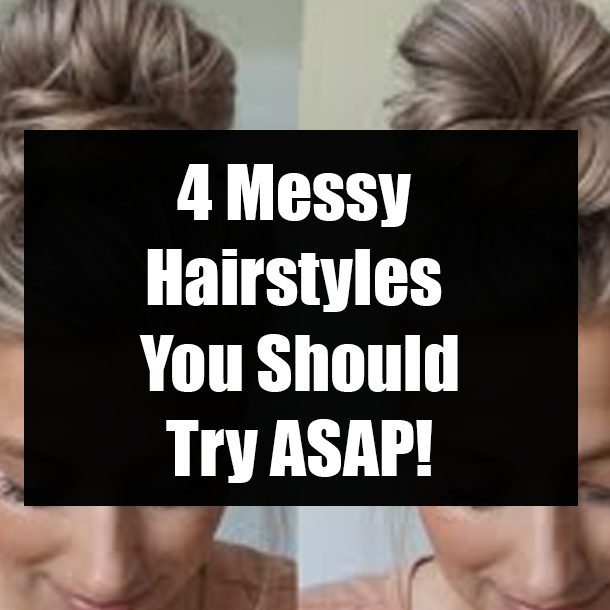 4 Messy Hairstyles You Should Try ASAP!