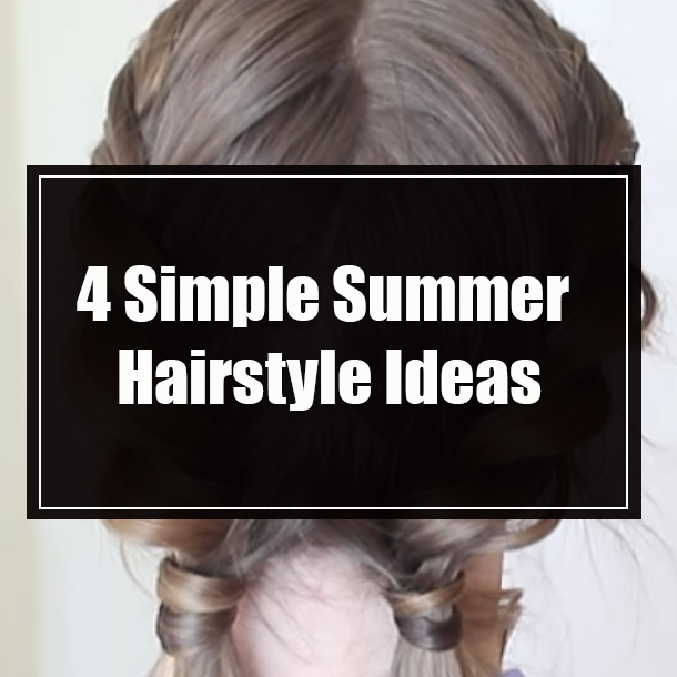 4 Simple Summer Hairstyle Ideas