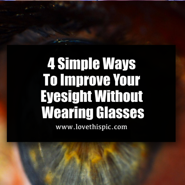4 Simple Ways To Improve Your Eyesight Without Wearing Glasses