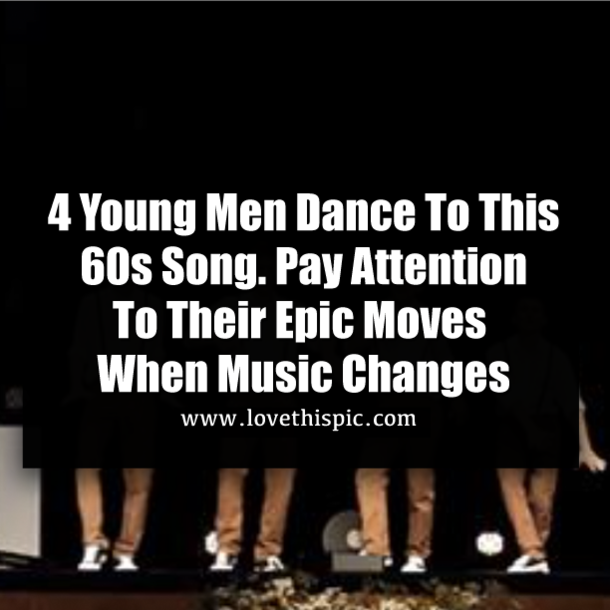 4 Young Men Dance To This 60s Song. Pay Attention To Their Epic Moves When Music Changes