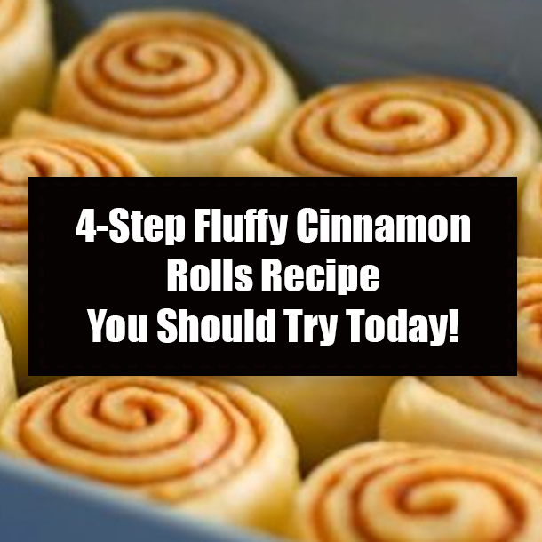 4-Step Fluffy Cinnamon Rolls Recipe You Should Try Today!