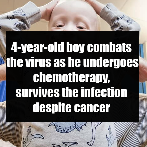 4-year-old boy combats the virus as he undergoes chemotherapy, survives the infection despite cancer