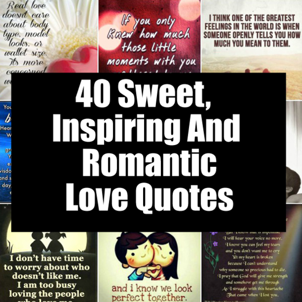 40 Sweet, Inspiring And Romantic Love Quotes