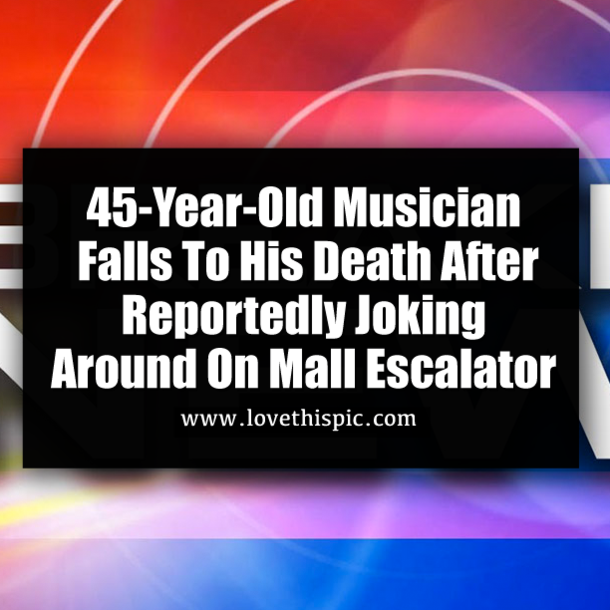 45-Year-Old Musician Falls To His Death After Reportedly Joking Around On Mall Escalator