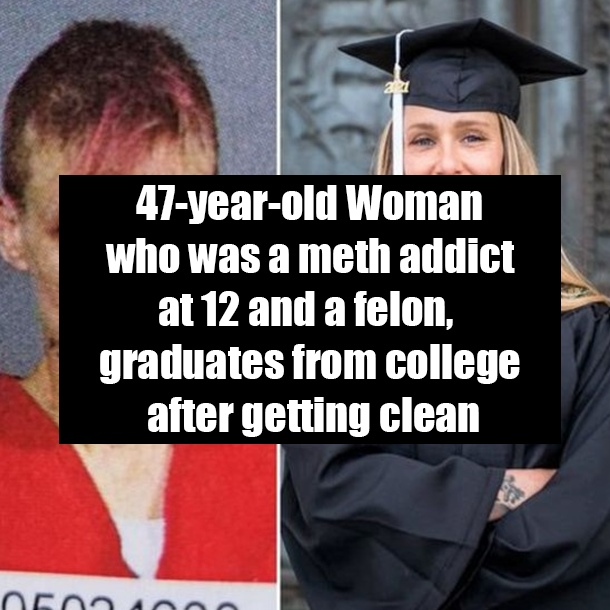 47-year-old Woman who was a meth addict at 12 and a felon, graduates from college after getting clean