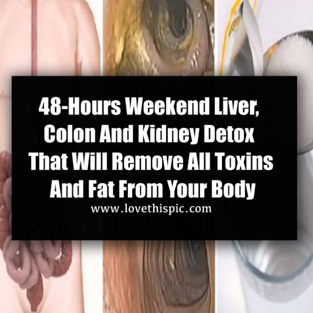 48-Hours Weekend Liver, Colon And Kidney Detox That Will Remove All Toxins And Fat From Your Body