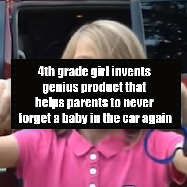 4th grade girl invents genius product that helps parents to never forget a baby in the car again