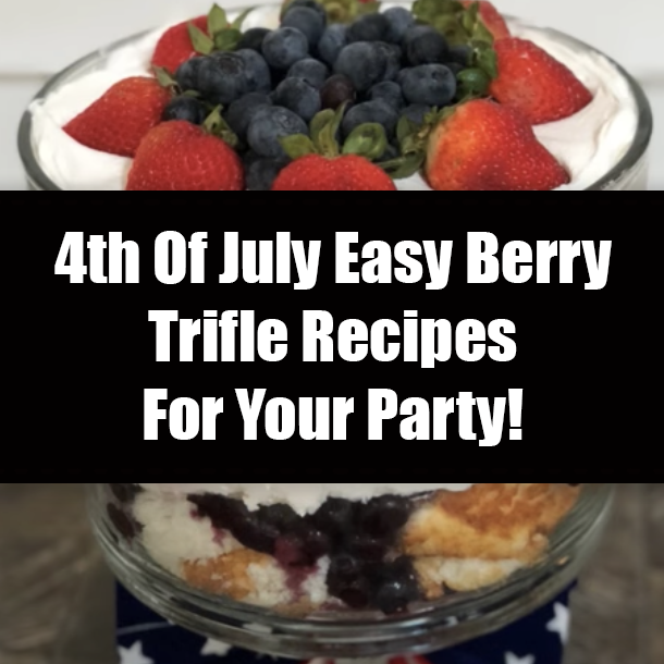 4th Of July Easy Berry Trifle Recipes For Your Party!