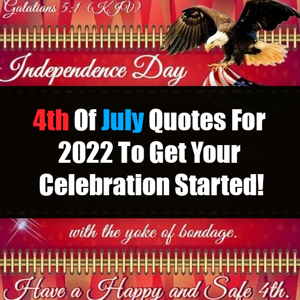 4th Of July Quotes For 2022 To Get Your Celebration Started!