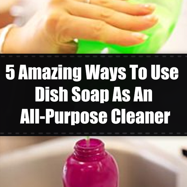 5 Amazing Ways To Use Dish Soap As An All-Purpose Cleaner