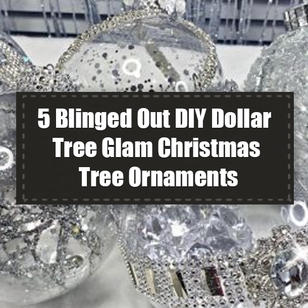 5 Blinged Out DIY Dollar Tree Glam Christmas Tree Ornaments