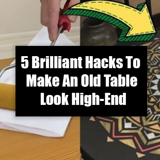 5 Brilliant Hacks To Make An Old Table Look High-End