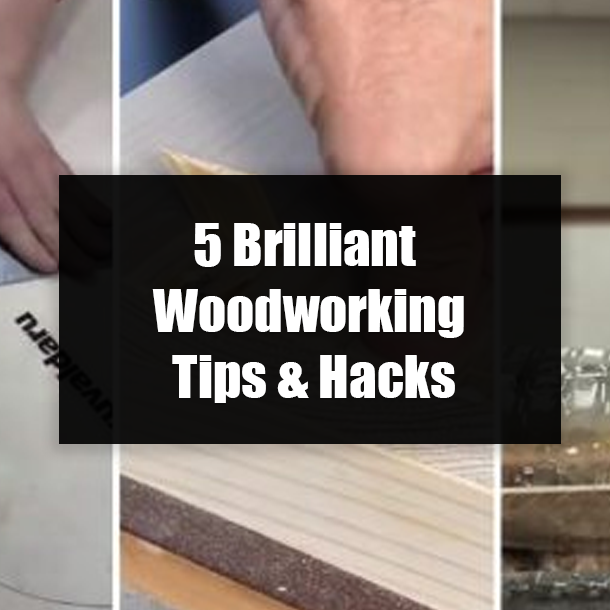 5 Brilliant Woodworking Tips & Hacks