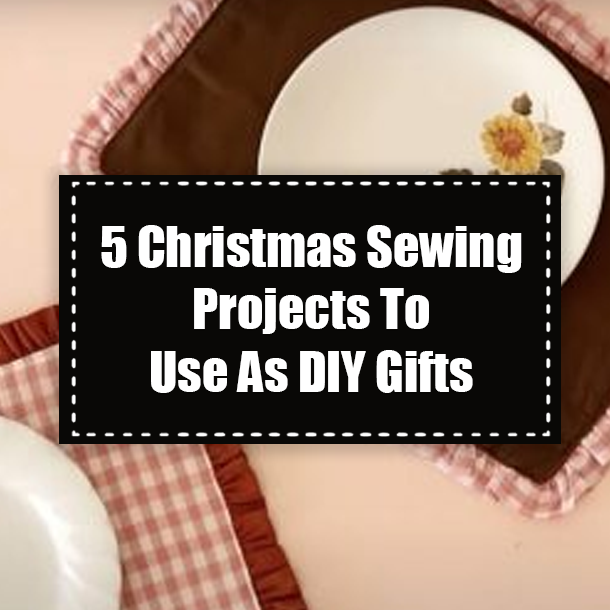 5 Christmas Sewing Projects To Use As DIY Gifts