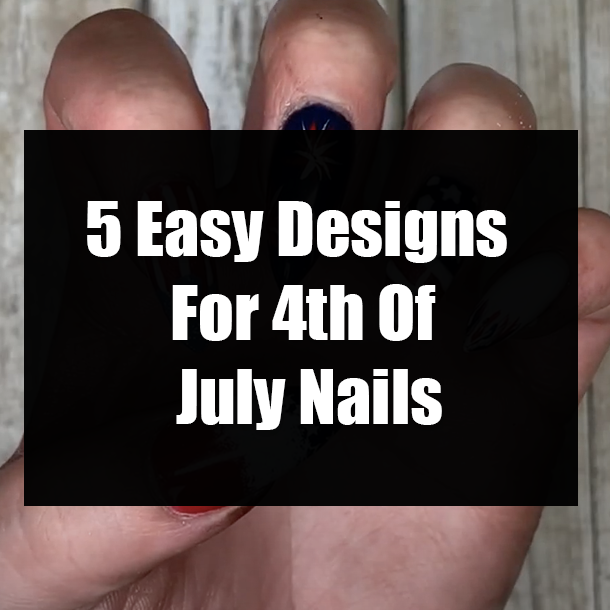 5 Easy Designs For 4th Of July Nails