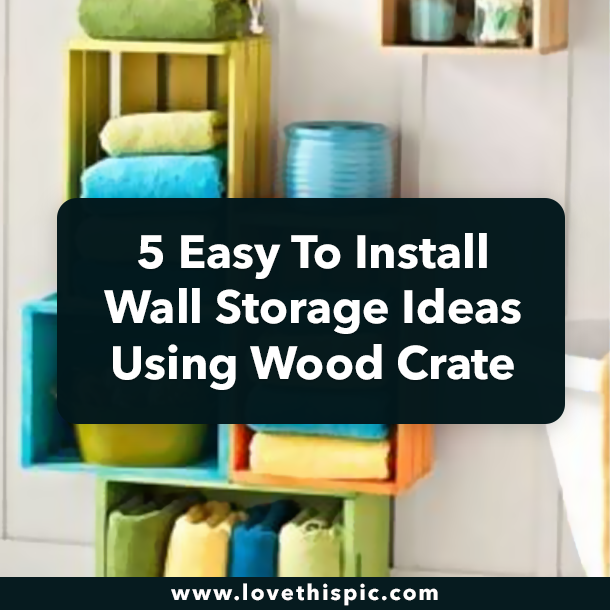 5 Easy To Install Wall Storage Ideas Using Wood Crate