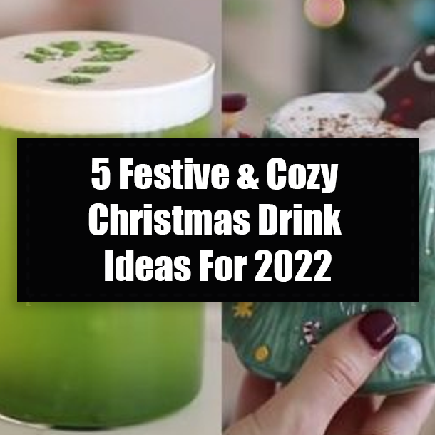 5 Festive & Cozy Christmas Drink Ideas For 2022