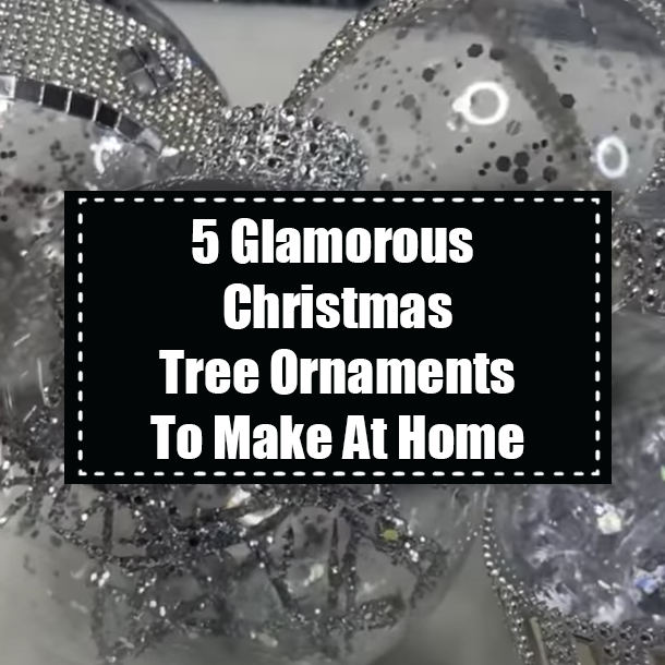 5 Glamorous Christmas Tree Ornaments To Make At Home
