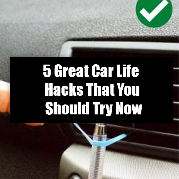 5 Great Car Life Hacks That You Should Try Now