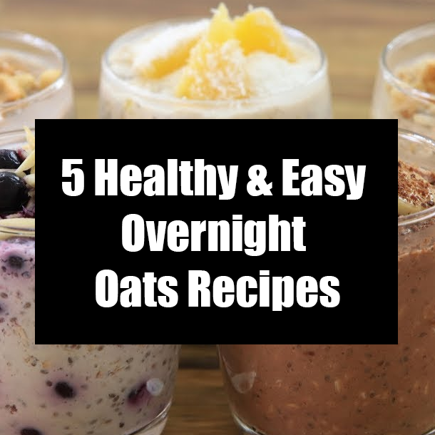 5 Healthy & Easy Overnight Oats Recipes
