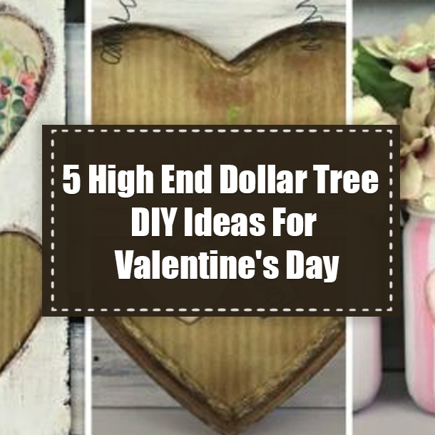 5 High End Dollar Tree DIY Ideas For Valentine's Day