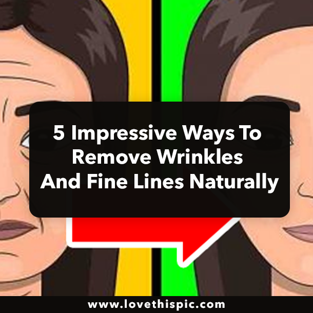 5 Impressive Ways To Remove Wrinkles And Fine Lines Naturally