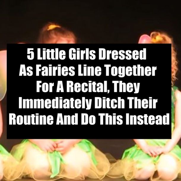 5 Little Girls Dressed As Fairies Line Together For A Recital, They Immediately Ditch Their Routine And Do This Instead