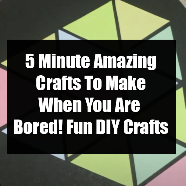 5 Minute Amazing Crafts To Make When You Are Bored! Fun DIY Crafts
