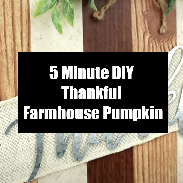 5 Minute DIY Thankful Farmhouse Pumpkin