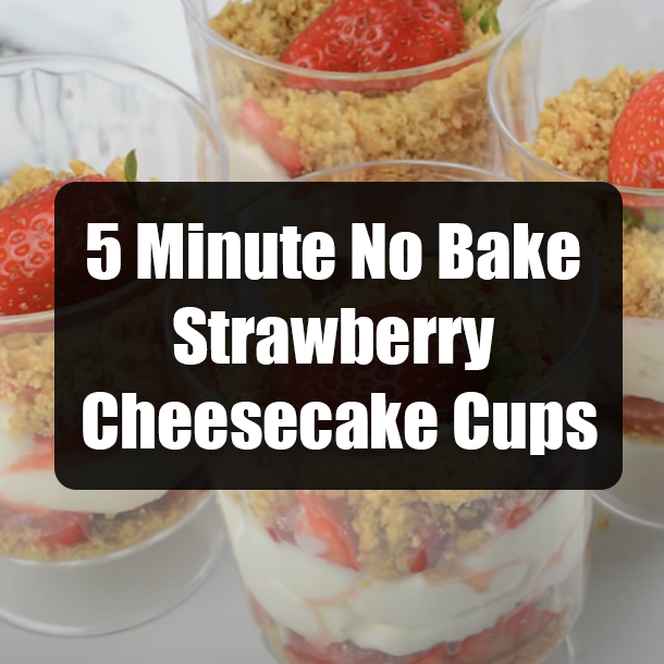 5 Minute No Bake Strawberry Cheesecake Cups