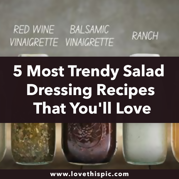 5 Most Trendy Salad Dressing Recipes That You'll Love
