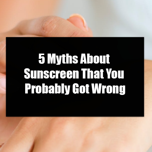 5 Myths About Sunscreen That You Probably Got Wrong