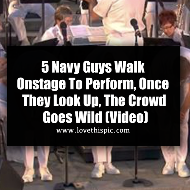5 Navy Guys Walk Onstage To Perform, Once They Look Up, The Crowd Goes Wild (Video)